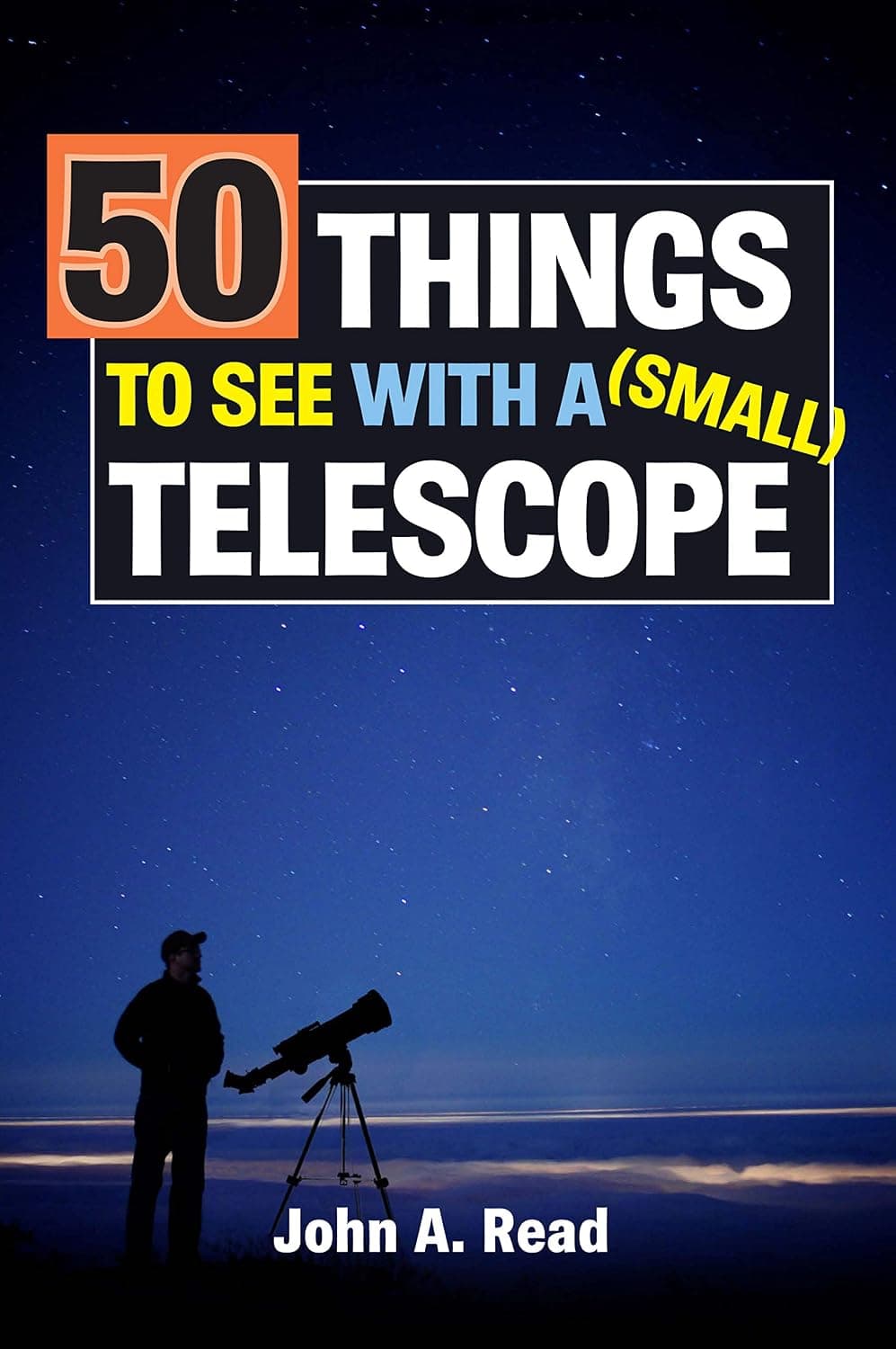50 Things To See With A Small Telescope, John A. Read (Kindle Edition)